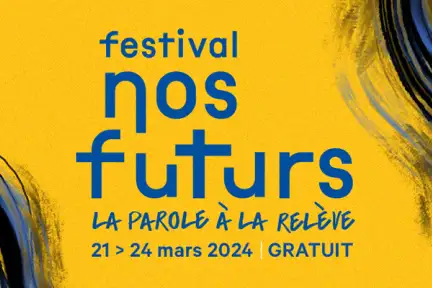 Affiche de la troisième édition du festival Nos Futurs, la parole à la relève, dans les tons jaunes. Est écrit : "festival nos futurs, la parole à la relève. du 21 au 24 Mars 2024, gratuit."