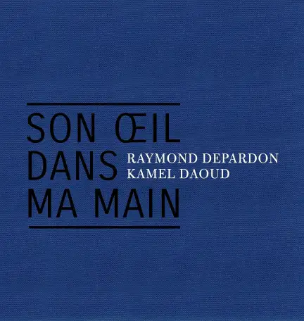 couverture de l'ouvrage Son oeil dans ma main de Raymond Depardon et Kamel Daoud