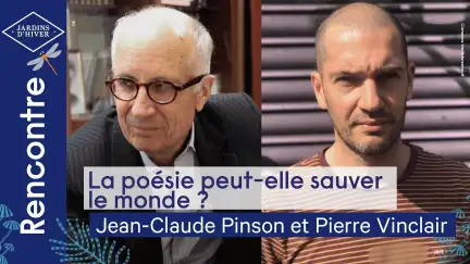 Sur un habillage aux couleurs de l'édition 2021 de Jardins d'hiver, deux photos des auteurs Jean-Claude Pinson et Pierre Vinclair avec le titre "La poésie peut-elle sauver le monde ?".